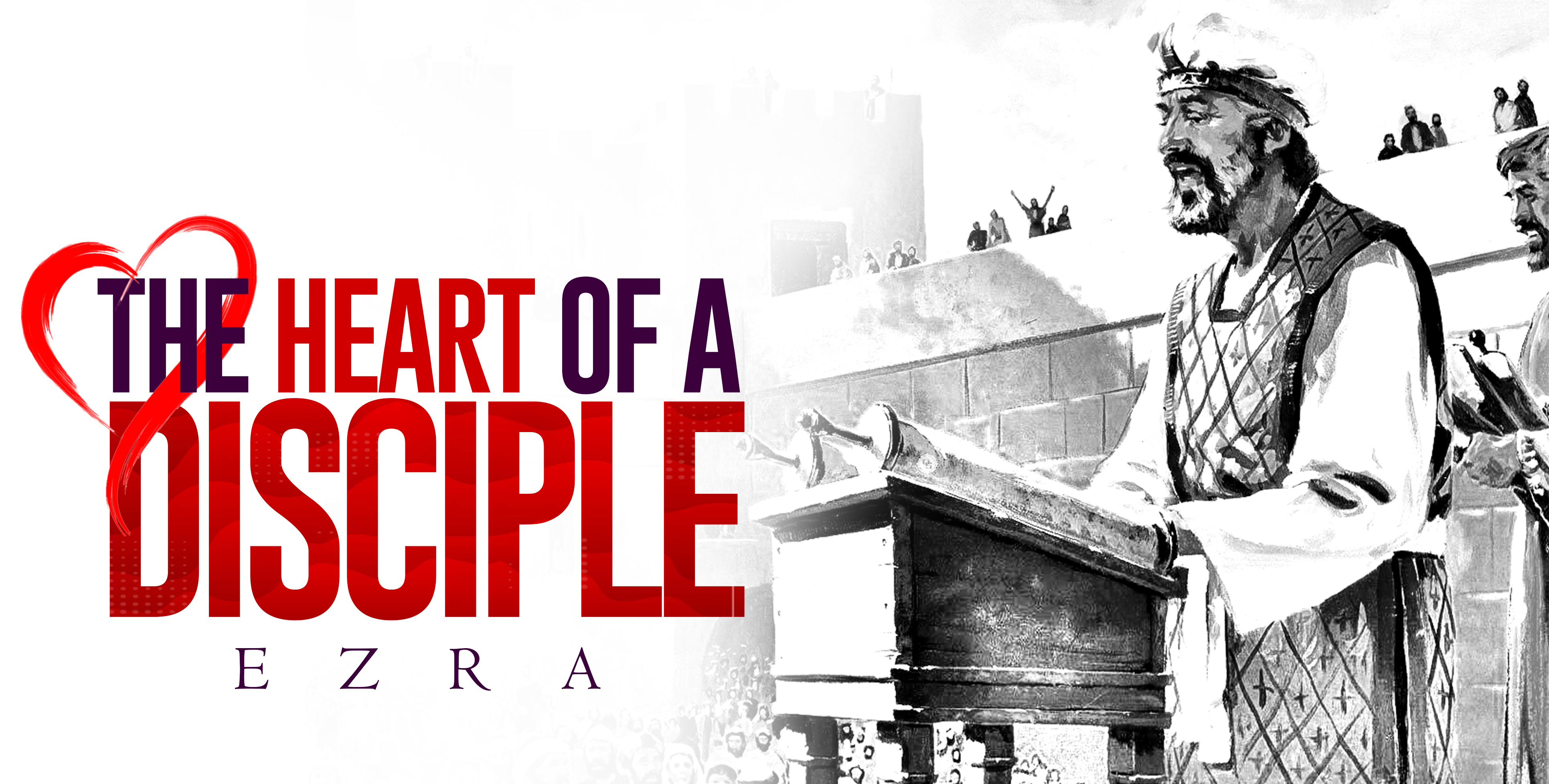 heart of a disciple: Ezra